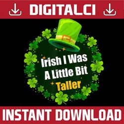 saint patrick's day ireland irish i was a little bit taller png sublimation designs