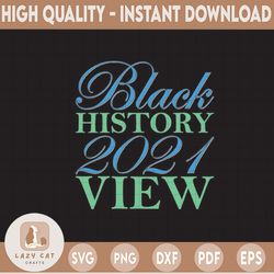 black history 2021 view svg black people svg, png. black pride svg. black lives matter svg, png. digital cut file