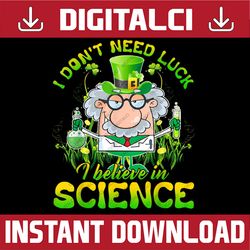 I Don't Need Luck I Believe in Science St Patrick's Day PNG Sublimation Designs
