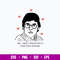 Well, I Guess It Would Be Nice If I Could Touch Your Body Svg, Louis Theroux Svg, Png Dxf Eps Digital File.jpg