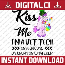 Kiss Me I'm A Vet Tech Or Unicorn Vet Tech St Patrick's Day PNG Sublimation Designs