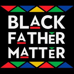black father matter svg, black father matter svg, black month svg, black history month