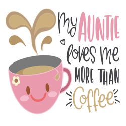my auntie loves me more than coffee svg png