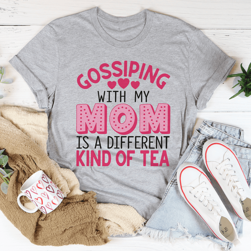 Gossiping With My Mom Is A Different Kind Of Tea Tee
