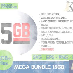 15gb mega bundle svg - the ultimate giga bundle svg dxf eps png  , cricut , digital downdload