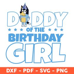 Daddy Of The Birthday Girl Svg, Daddy Bluey Svg, Happy Birthday Svg, Bluey Party Svg - Download File