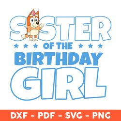 Sister Of The Birthday Girl Svg, Sister Bluey Svg, Happy Birthday Svg, Bluey Party Svg - Download File