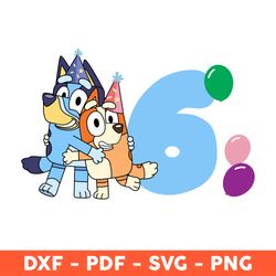 bluey and bingo hug happy birthday six, of the birthday svg, bluey birthday svg, bluey and bingo hug - download file