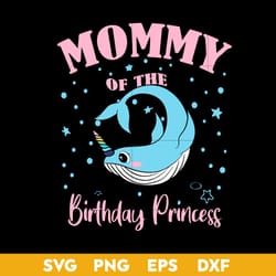 mommy of the birthday princess svg, mommy svg, mother's day svg, png dxf eps file