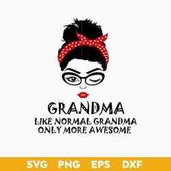 grandma like normal grandma only more awesome svg, mom life svg, mother's day svg, png dxf eps file