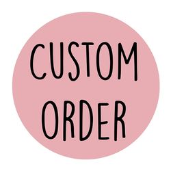 Custom order for Kinsey