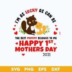 i'm as lucky as can be the best mommy belongs to me happy 1st mothers day 2021 svg, mom day svg, mother's day svg file