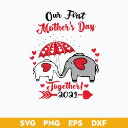 Our First Mother's Day Together 2021 Svg, Mommy And Baby Svg, Mother's Day Svg, Png Dxf Eps Digital File