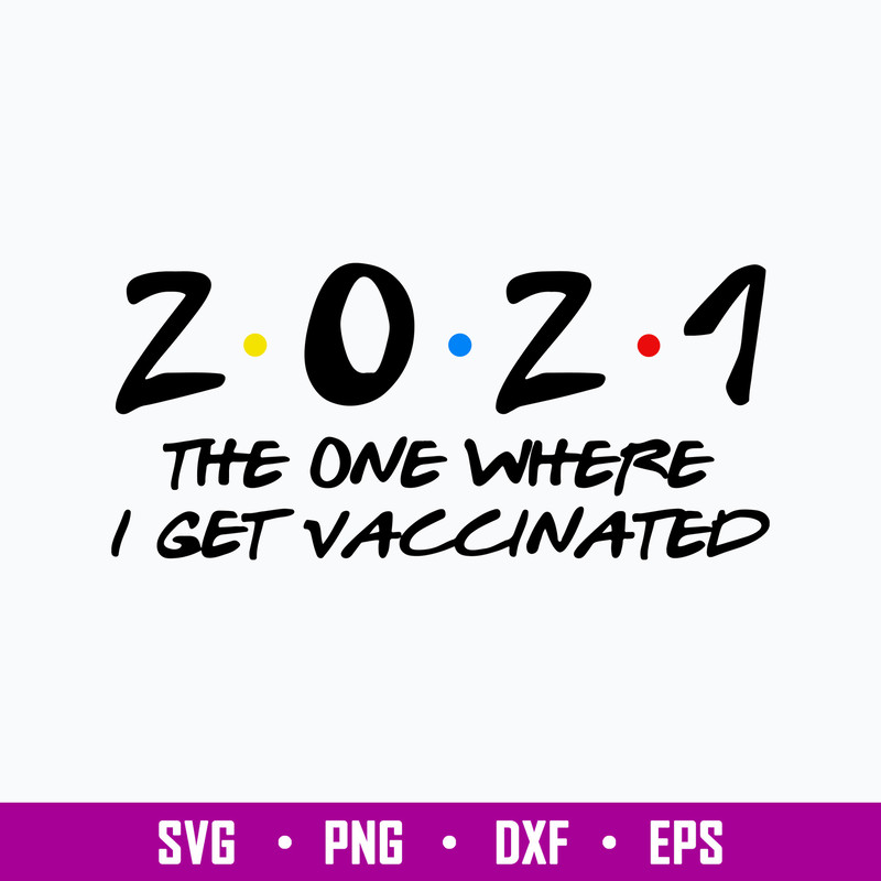 2021 The One Where I Get Vaccinated With The Vaccine Svg, Covid Vaccine Svg, Png Dxf Eps File.jpg