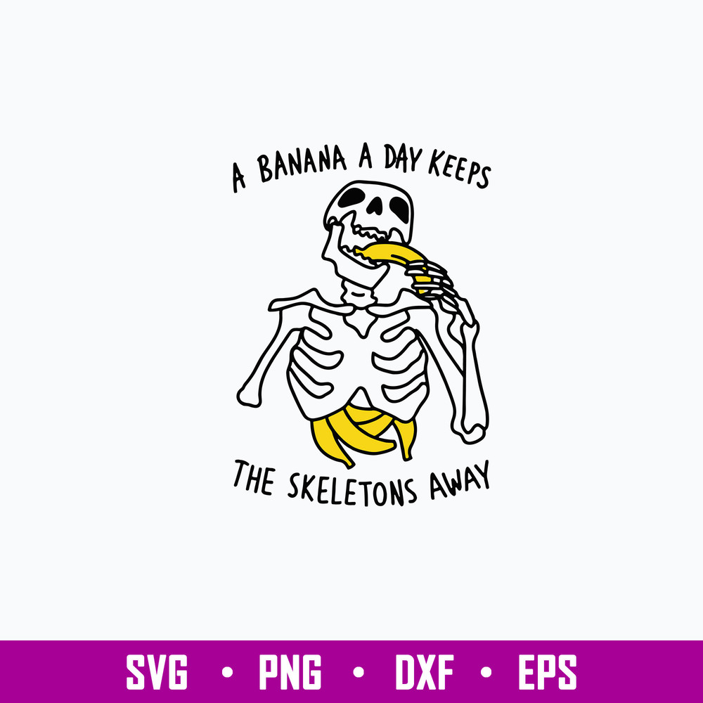 A Banana A Day Keeps The Skeletons Aways Svg, Png, Dxf Eps Digita File.jpg