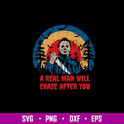 A Real Man Will Chase After You Svg, Michael Myers Svg, Horror Svg, Png Dxf Eps File