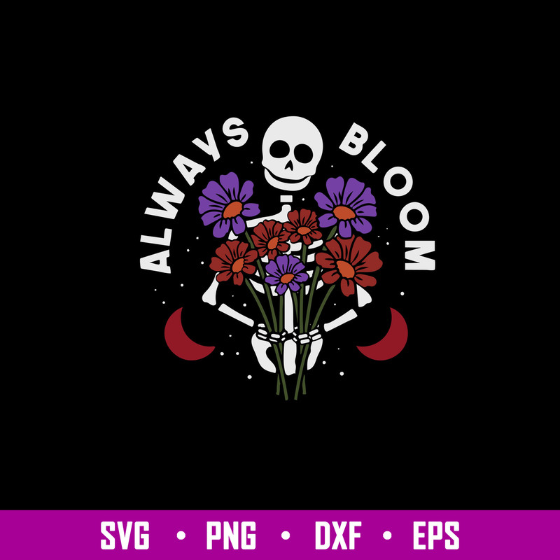 Always Bloom Svg, Flower Skeleton Svg,  Png Dxf Eps Digital File.jpg