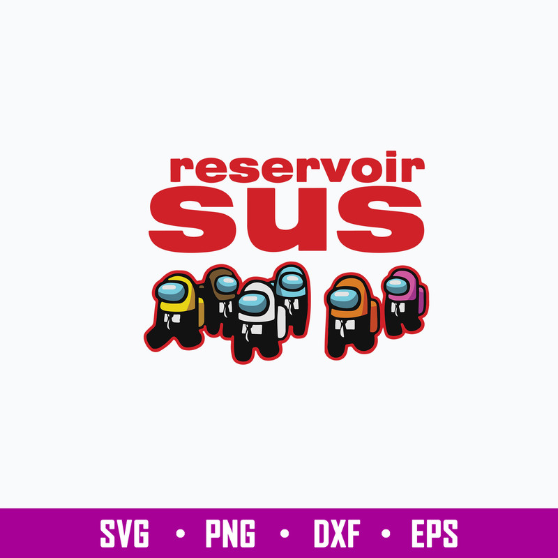 Among Us Reservoir Sus Svg, Among Us Svg, Funny Among Us Svg, Png Dxf Eps File.jpg