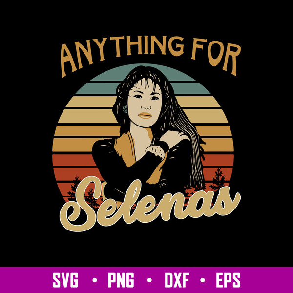 Anything For Selenas Svg, Anything For Selenas Svg Png Dxf Eps File.jpg