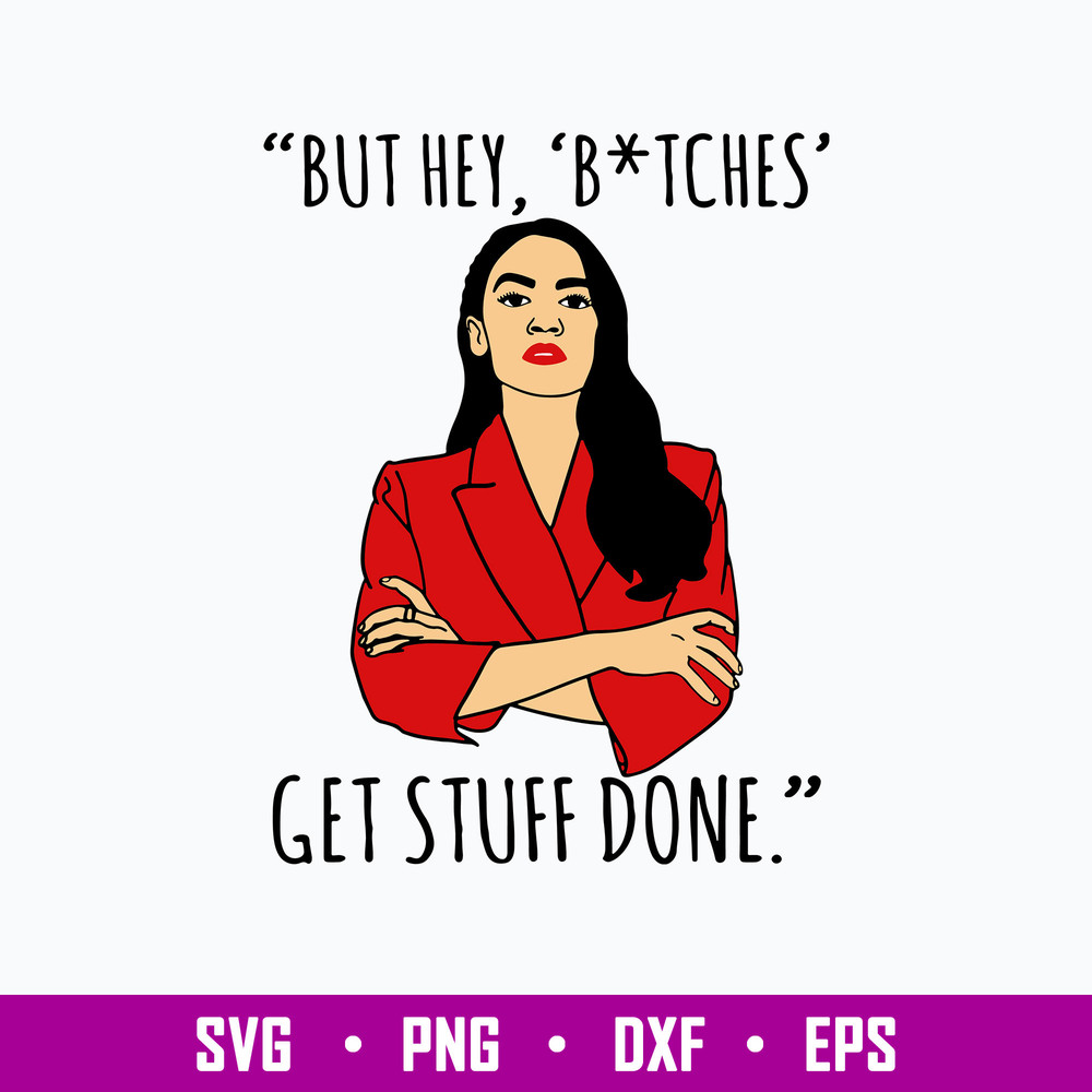 AOC Alexandra Ocasio Cortez But Hey Bitches Svg, Alexandra Ocasio Cortez Svg, Png Dxf Eps File.jpg