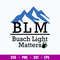 B L M Busch Light Matters Svg, Busch Light Svg, Png Dxf Eps Digital File.jpg