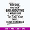 Before You Talk Bad About Me I Would Like To Tell You That I Love Funerals Svg, Funny Svg, Png Dxf Eps File.jpg