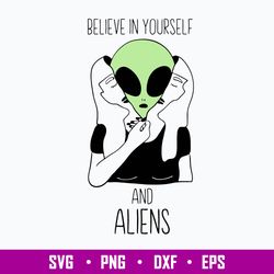 Believe In Yourself And Aliens Svg, Alien Svg, Png Dxf Eps Digital File