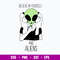 Believe In Yourself And Aliens Svg, Alien Svg, Png Dxf Eps Digital File.jpg