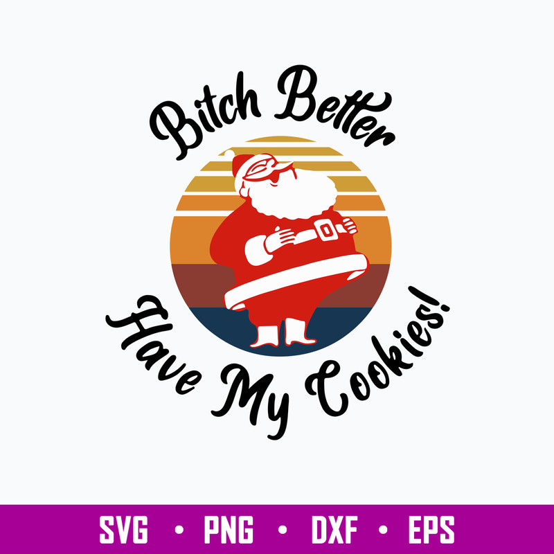 Bitch Better Have My Cookie Svg, Funny Santa Svg, Christmas Svg, Png Dxf Eps File.jpg