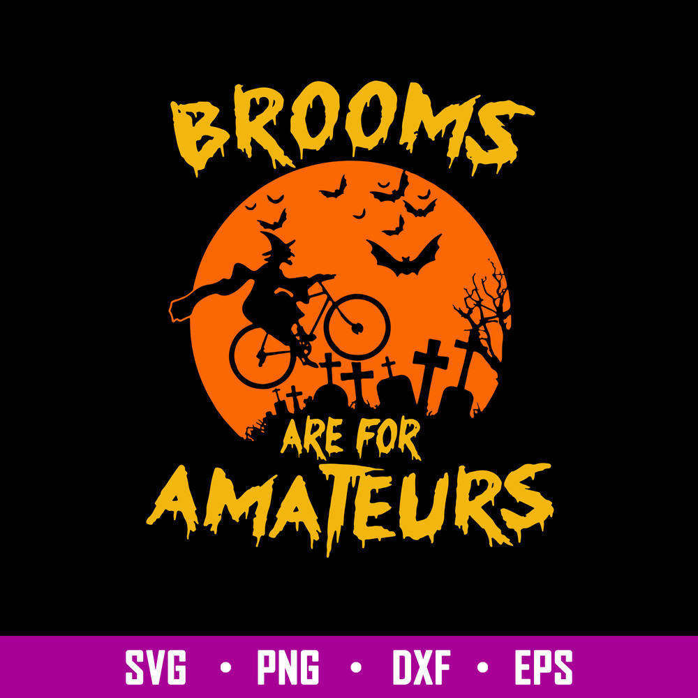 Brooms Are For Amateurs Svg, Halloween Svg, Png Dxf Eps Digital File.jpg