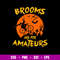 Brooms Are For Amateurs Svg, Halloween Svg, Png Dxf Eps Digital File.jpg