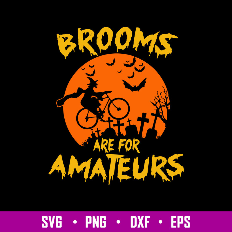 Brooms Are For Amateurs Svg, Halloween Svg, Png Dxf Eps Digital File.jpg
