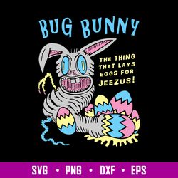 Bug Bunny The Thing That Lays Eggs For Jeezus Svg, Bug Bunny Svg, Png Dxf Eps File