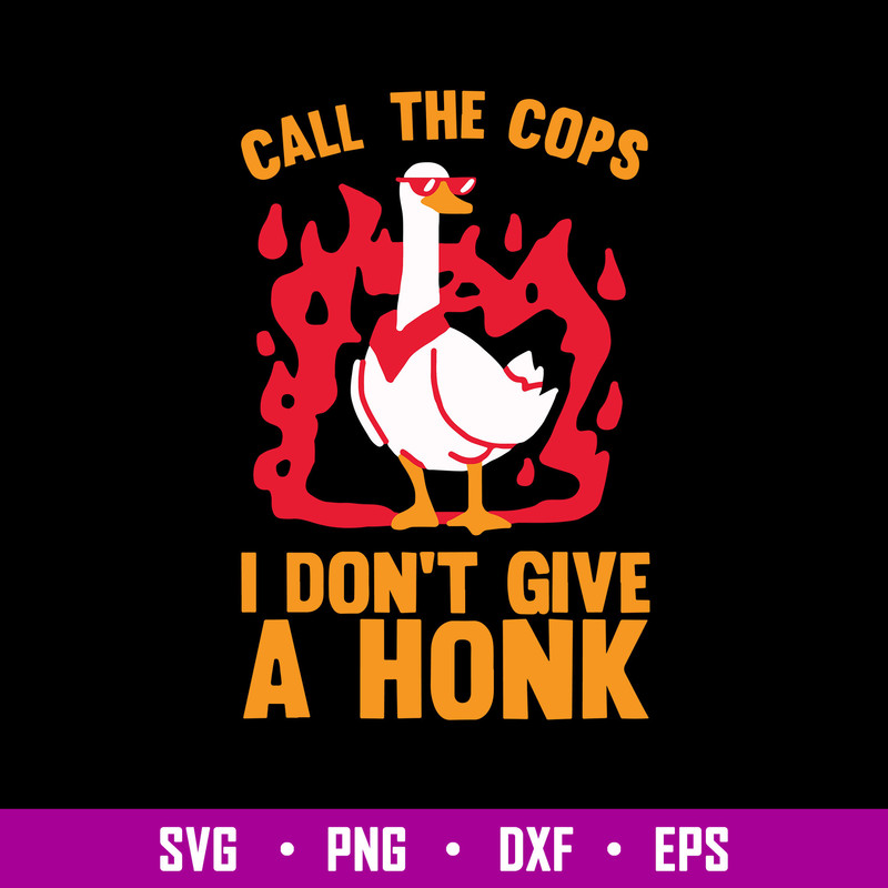 Call The Cops I Don_t Give A Honk Svg, Duck Animal Svg, Funny Svg, Png Dxf Eps File.jpg