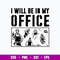 Carpenter I Will Be In My Office Svg, Carpenter Svg, Png Dxf Eps File.jpg