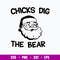 Chicks Dig The Bear Svg, Santa Claus Svg, Christmas Svg, Png Dxf Eps File.jpg