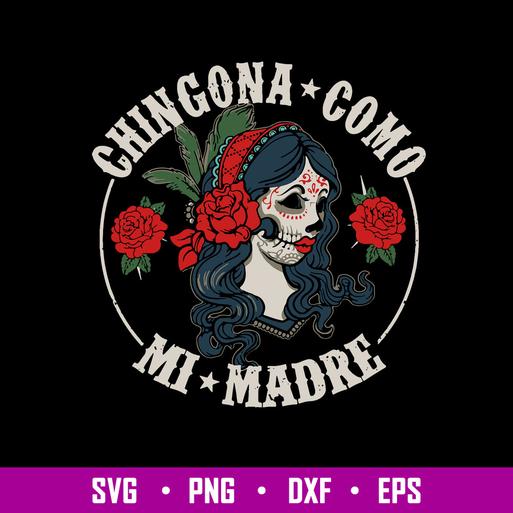 Chingona Como Mi Madre Svg, Funny Svg, Png Dxf Eps FIle.jpg