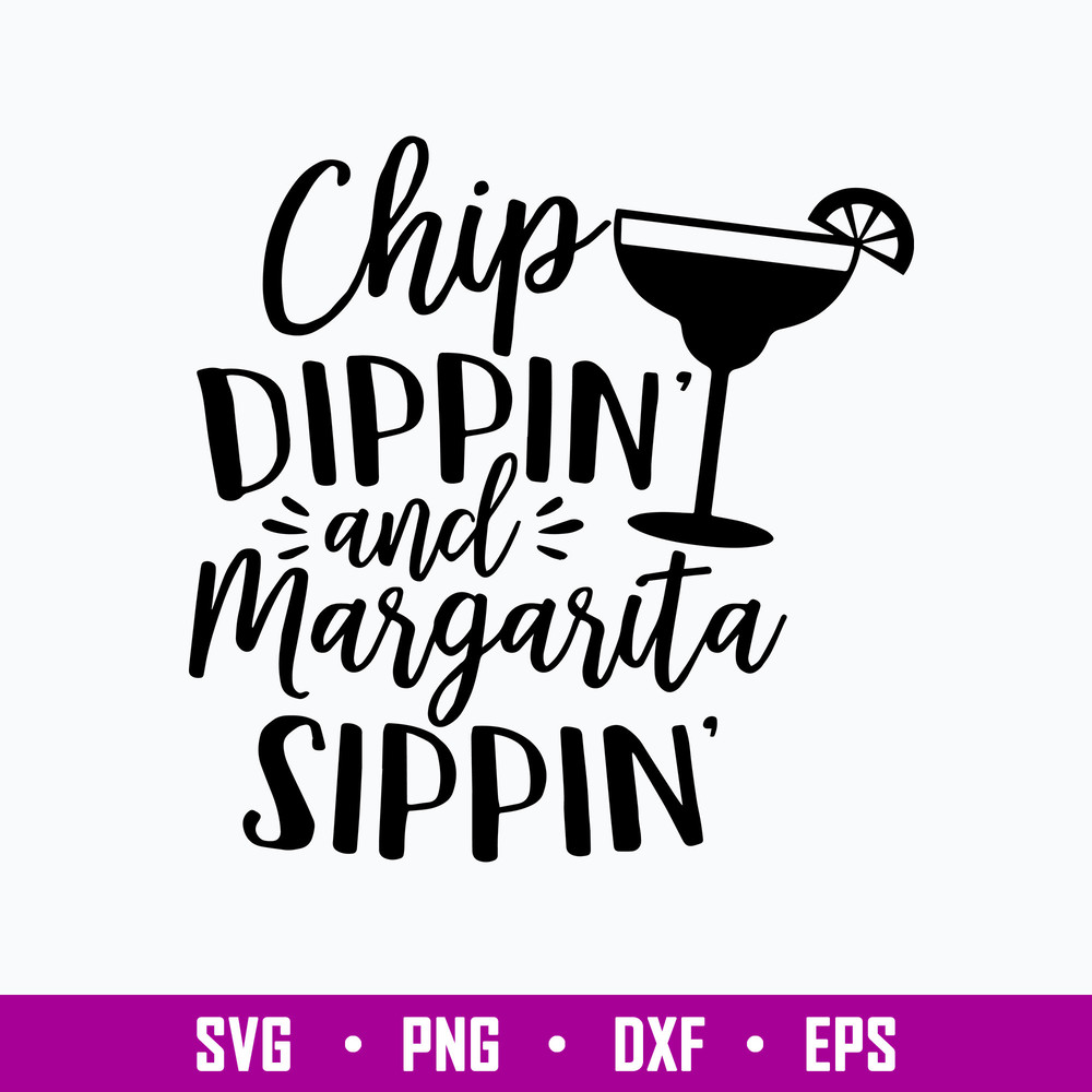 Chip dippin_ and Margarita sippin Svg, Funny Svg, Png Dxf Eps File.jpg