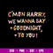 Cmon Harry We Wanna Say Goodnight to You Svg, Funny Svg, Png Dxf Eps Digital File.jpg