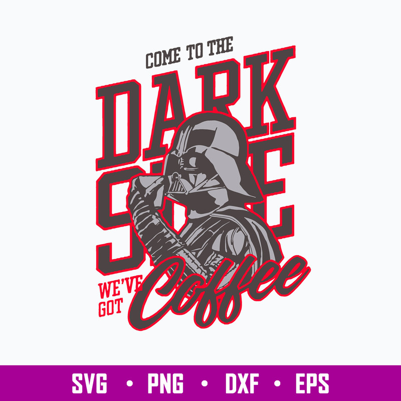 Come To The Dark Slide We_ve Got Coffee Svg, Come To The Dark Side Svg, Star Warp Svg, Png Dxf Eps File.jpg