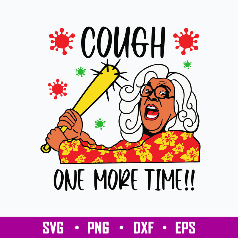 Cough One More Time svg, Madea Svg, Png Dxf Eps File.jpg