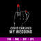 Covid Crashed My Wedding, Covid Crashed Svg, Png Dxf Eps File.jpg