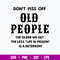 Dont Piss Off Old People The Older We Get The Less Life In Prison Is A Deterrent Svg, Png Dxf Eps File.jpg