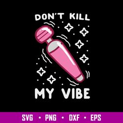 Don_t Kill My Vibe Svg, Funny Svg, Png Dxf Eps File