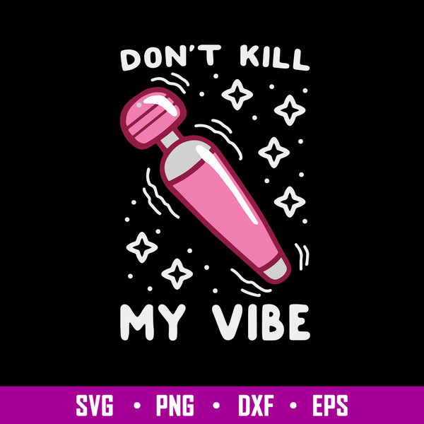 Don_t Kill My Vibe Svg, Funny Svg, Png Dxf Eps File.jpg