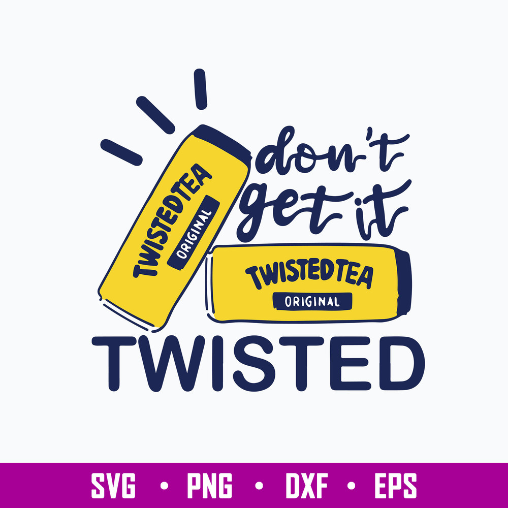 Don’t Get It Twisted Tea Svg, Twisted Tea Svg, Png Dxf Eps File.jpg