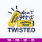 Don’t Get It Twisted Tea Svg, Twisted Tea Svg, Png Dxf Eps File.jpg