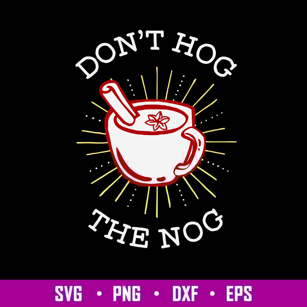 Don’t Hog The Nog Svg, Png Dxf Eps File.jpg