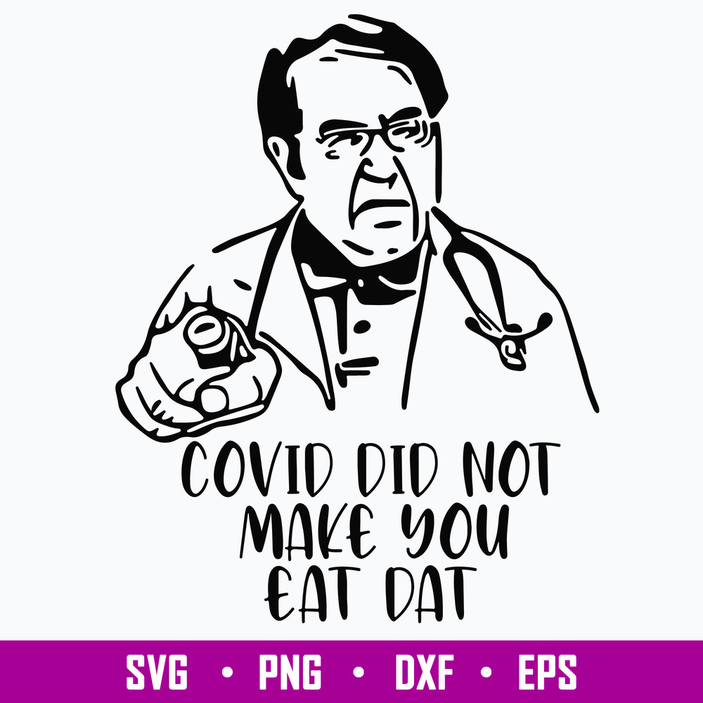 Dr Now Covid Svg, Covid Did Not Make You Eat Dat Svg, Png Dxf Eps File.jpg