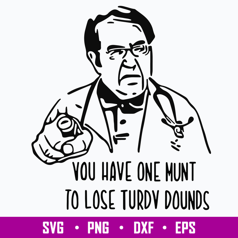 Dr. Nowzaradan You Have One Munt To Lose Turdy Pounds Svg, Png Dxf Eps File.jpg